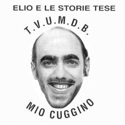 Elio E Le Storie Tese : T.V.U.M.D.B. - Mio Cuggino